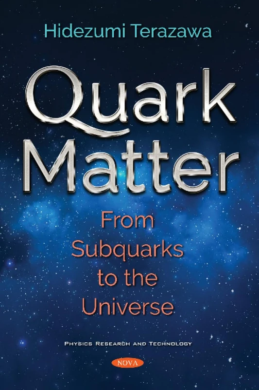 Quark Matter: From Subquarks to the Universe (Physics Research and Technology)