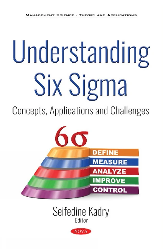 Understanding Six Sigma: Concepts, Applications and Challenges (Management Science - Theory and Applications)