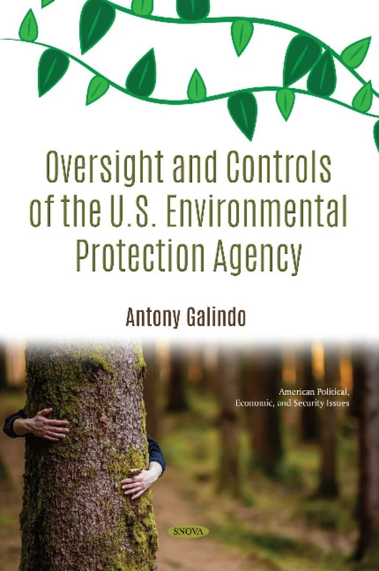 Oversight and Controls of the U.s. Environmental Protection Agency (American Politcal, Economic, and Security Issues)