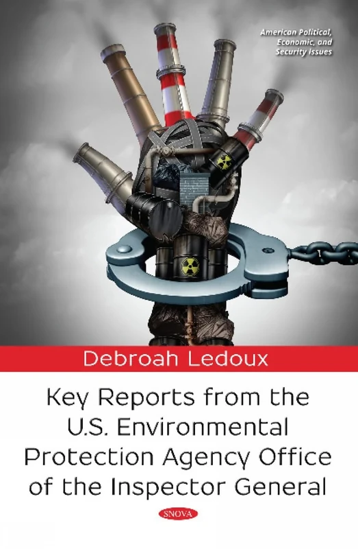 Key Reports from the U.s. Environmental Protection Agency Office of the Inspector General (American Political, Economic, and Security Issues)