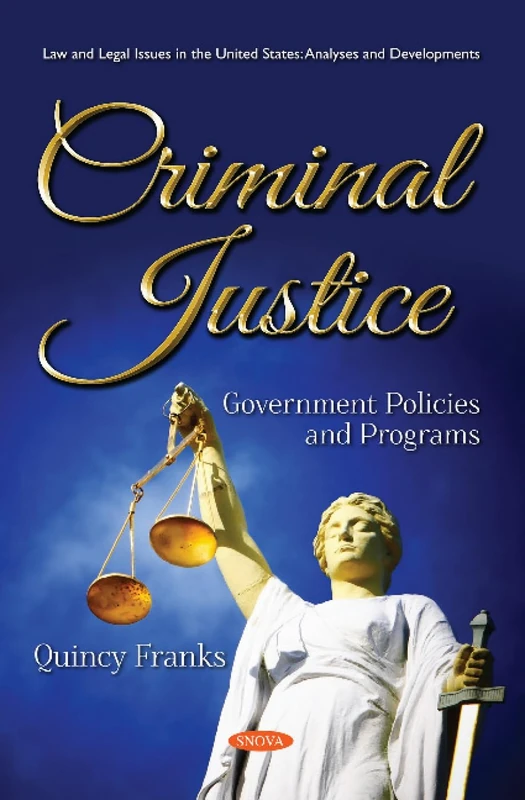 Criminal Justice: Government Policies and Programs (Law and Legal Issues in the United States: Analyses and Evelopments)