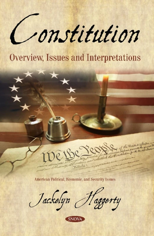 Constitution: Overview, Issues and Interpretations (American Political, Economic, and Security Issues)