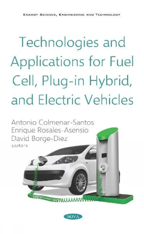 Technologies and Applications for Fuel Cell, Plug-in Hybrid, and Electric Vehicles (Energy Science, Engineering and Technology)
