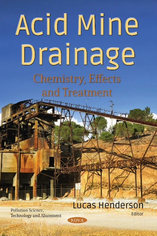 Acid Mine Drainage: Chemistry, Effects and Treatment (Pollution Science, Technology and Abatement)
