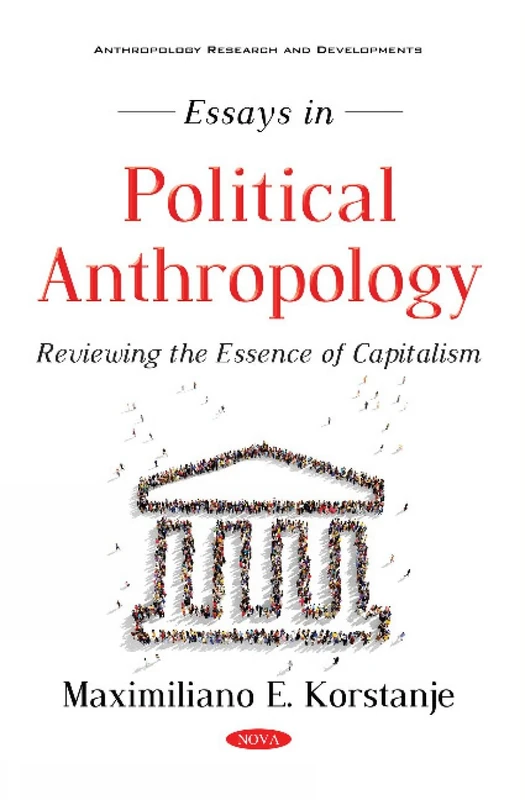 Essays in Political Anthropology: Reviewing the Essence of Capitalism (Anthropology Research and Developments)