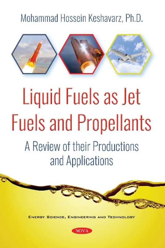 Liquid Fuels As Jet Fuels and Propellants: A Review of Their Productions and Applications (Energy Science, Engineering and Technology)