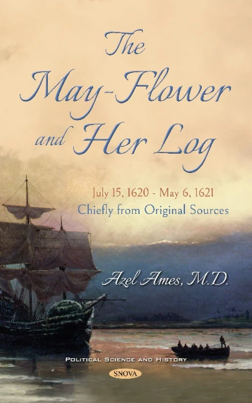 The May-Flower and Her Log. July 15, 1620 - May 6, 1621. Chiefly from Original Sources (Political Science and History)