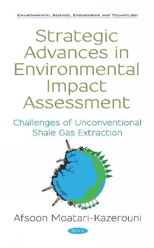 Strategic Advances in Environmental Impact Assessment: Challenges of Unconventional Shale Gas Extraction (Environmental Science, Engineering and Technology)