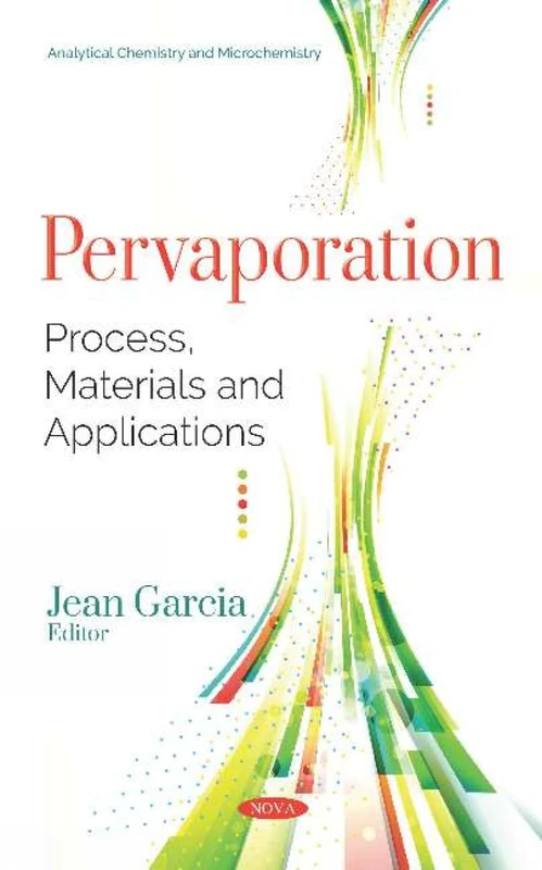 Pervaporation: Process, Materials and Applications (Analytical Chemistry and Microchemistry)