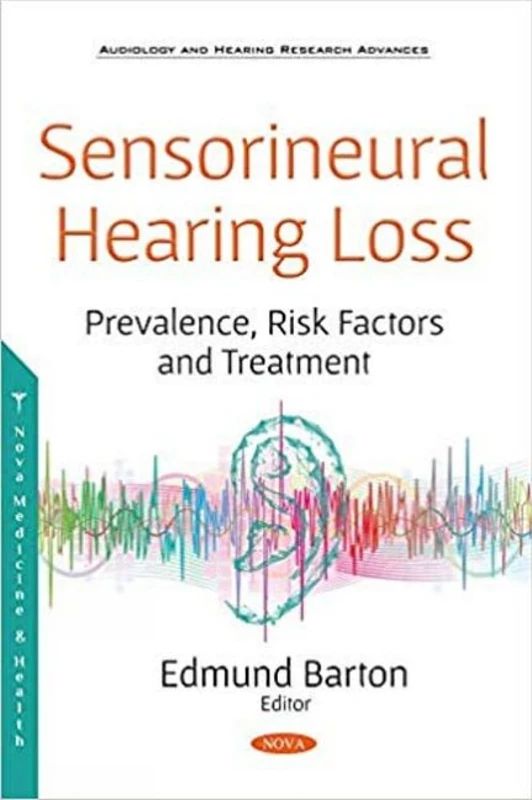 Sensorineural Hearing Loss: Prevalence, Risk Factors and Treatment (Audiology and Hearing Research Advances)