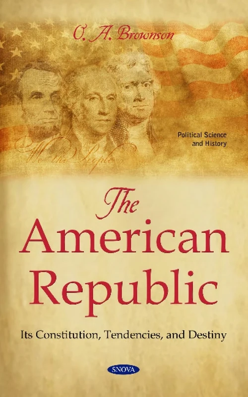 The American Republic: Its Constitution, Tendencies, and Destiny