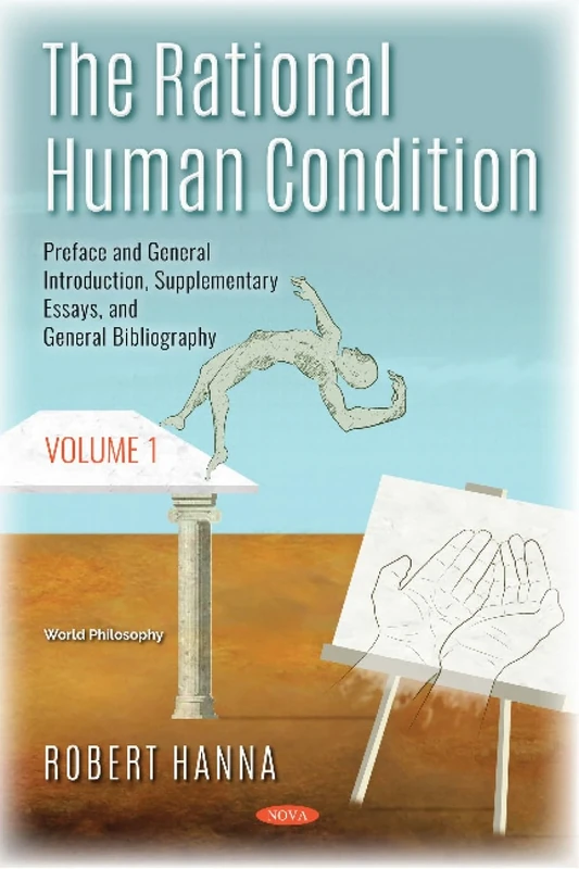The Rational Human Condition. Volume 1: Preface and General Introduction, Supplementary Essays, and General Bibliography