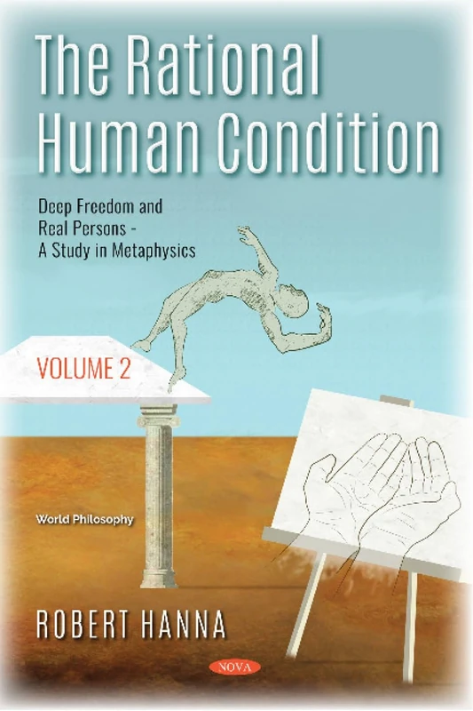 The Rational Human Condition. Volume 2: Deep Freedom and Real Persons - A Study in Metaphysics