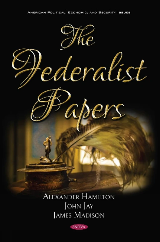 The Federalist Papers (American Political, Economic, and Security Issues)