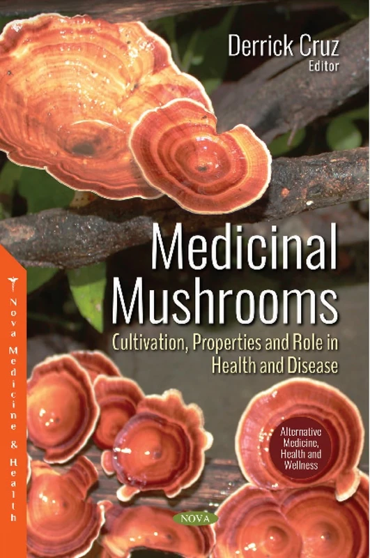 Medicinal Mushrooms: Cultivation, Properties and Role in Health and Disease (Alternative Medicine, Health and Wellness)