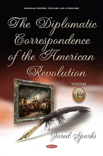 The Diplomatic Correspondence of the American Revolution: Volume 12