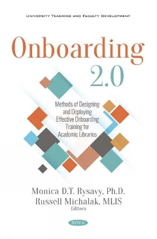 Onboarding 2.0: Methods of Designing and Deploying Effective Onboarding Training for Academic Libraries (University Teaching and Faculty Development)
