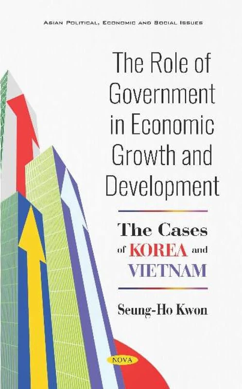 The Role of Government in Economic Growth and Development: The Cases of Korea and Vietnam (Asian Political, Economic and Social Issues)