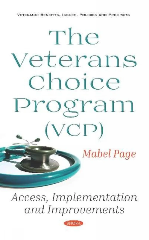 The Veterans Choice Program (VCP): Access, Implementation and Improvements (Veterans: Benefits, Issues, Policies and Programs)