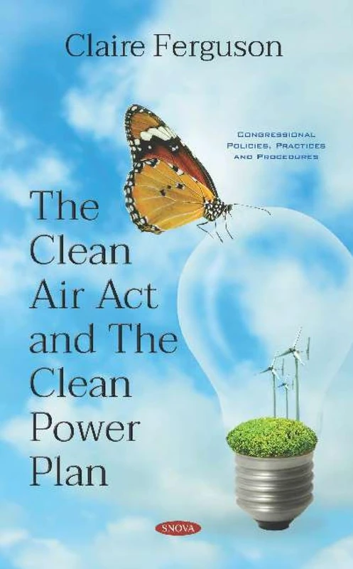 The Clean Air Act and The Clean Power Plan (Congressional Policies, Practices and Procedures)