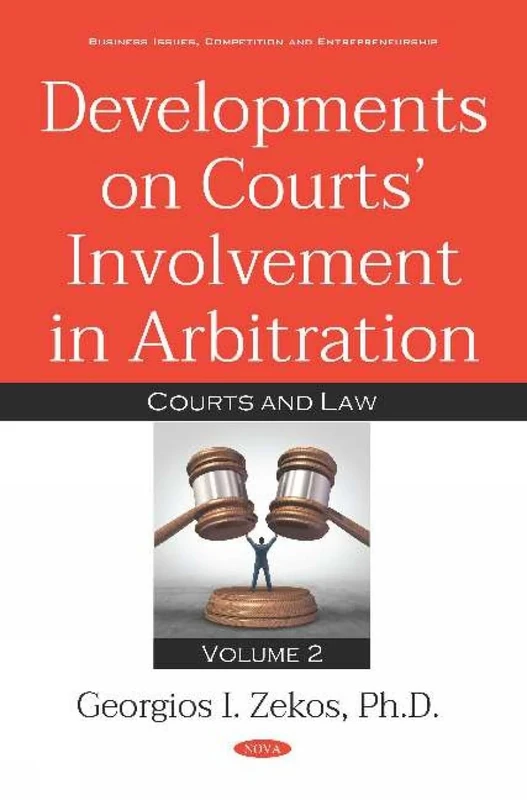 Developments on Courts Involvement in Arbitration: Volume 2 -- Courts and Law (Business Issues, Competition and Entrepreneurship)