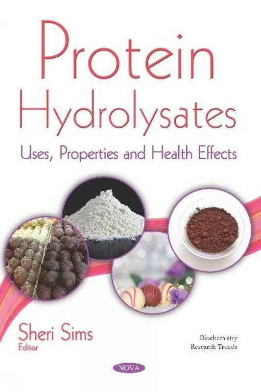 Protein Hydrolysates: Uses, Properties and Health Effects (Biochemistry Research Trends)