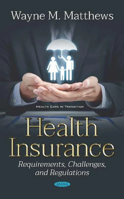 Health Insurance: Requirements, Challenges, and Regulations (Healthcare in Transition)