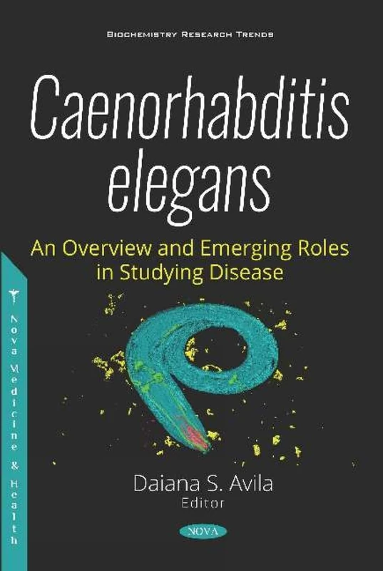 Caenorhabditis elegans An Overview and Emerging Roles in Studying Disease (New Developments in Medical Research)