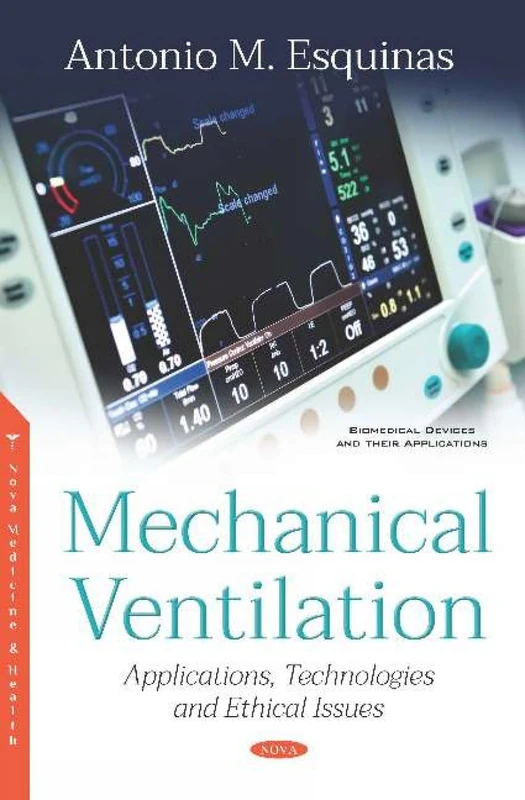 Mechanical Ventilation: Applications, Technologies and Ethical Issues (Advances in Respiratory and Critical Care Medicine)