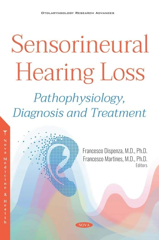Sensorineural Hearing Loss: Pathophysiology, Diagnosis and Treatment (Otolaryngology Research Advances)