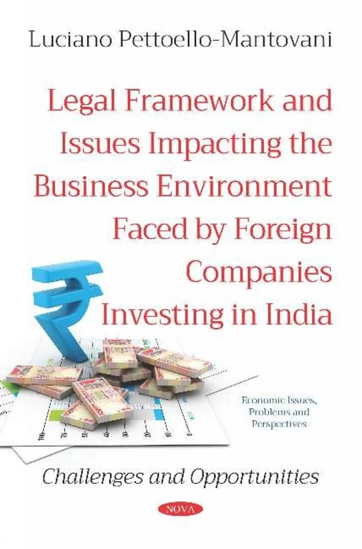 Legal Framework and Issues Impacting the Business Environment Faced by Foreign Companies Investing in India: Challenges and Opportunities (Economic Issues, Problems and Perspectives)