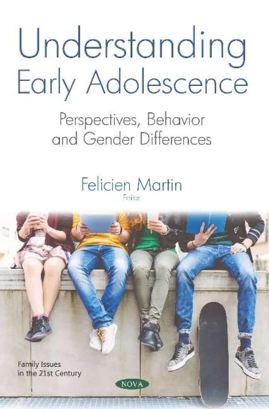 Understanding Early Adolescence: Perspectives, Behavior and Gender Differences (Family Issues in the 21st Century)