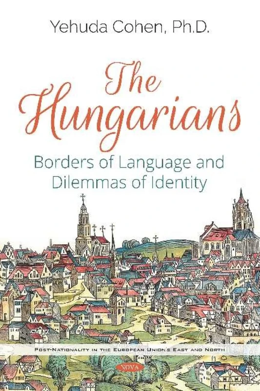 The Hungarians: Borders of Language and Dilemmas of Identity (Post-nationality in the European Union's East and North)