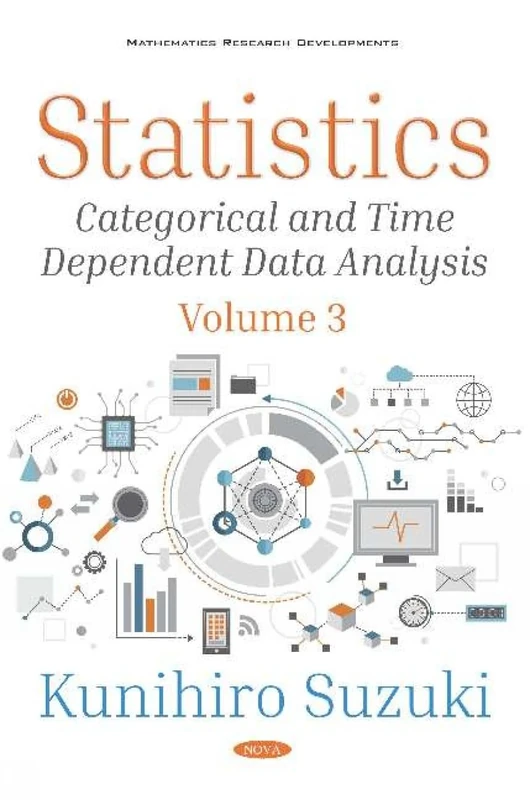 Statistics -- Volume 3: Categorical and Time Dependent Data Analysis (Mathematics Research Developments)