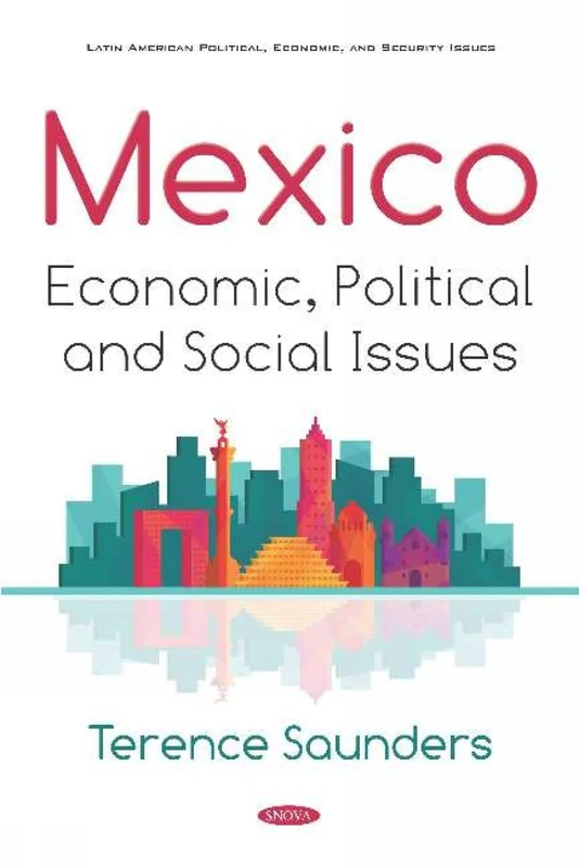 Mexico: Economic, Political and Social Issues (Latin American Political, Economic, and Security Issues)