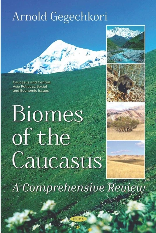 Biomes of the Caucasus: A Comprehensive Review (Caucasus and Central Asia Political, Social and Economic Issues)