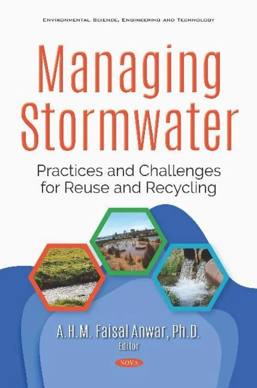 Managing Stormwater: Practices and Challenges for Reuse and Recycling: Practices and Challenges for Reuse and Recycling (Environmental Science, Engineering and Technology)