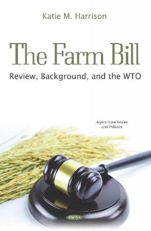 The Farm Bill: Review, Background, and the WTO (Agriculture Issues and Policies)