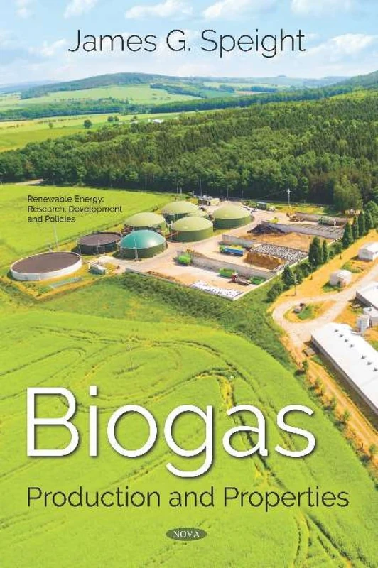 Biogas: Production and Properties (Renewable Energy: Research, Development and Policies)