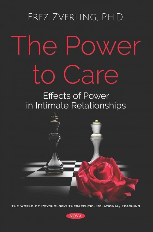The Power to Care: Effects of Power in Intimate Relationships (The World of Psychology: Therapeutic, Relational, Teaching)