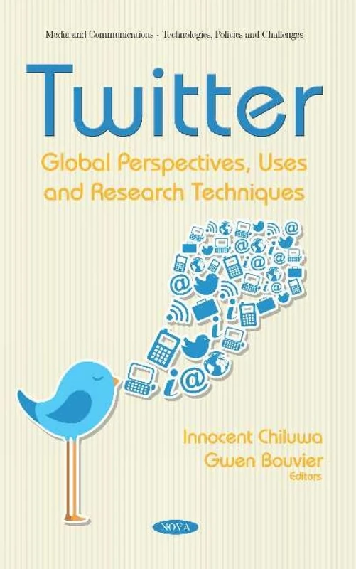 Twitter: Global Perspectives, Uses and Research Techniques (Media and Communications - Technologies, Policies and Challenges)