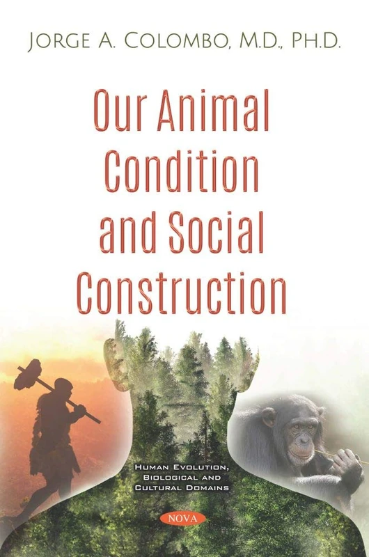 Our Animal Condition and Social Construction (Human Evolution, Biological and Cultural Domains)