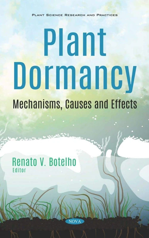 Plant Dormancy: Mechanisms, Causes and Effects (Plant Science Research and Practices)