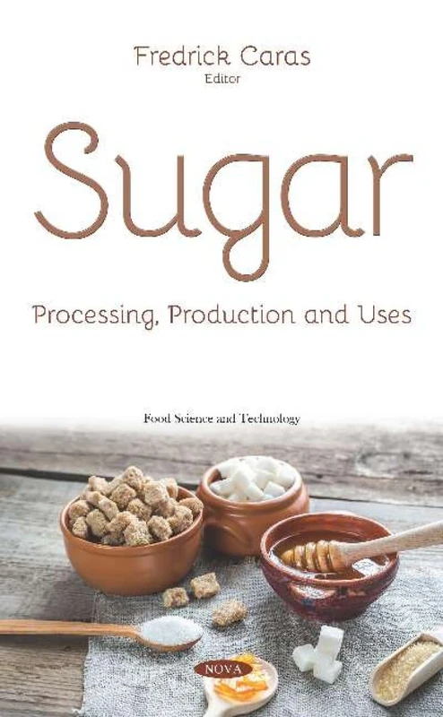 Sugar: Processing, Production and Uses (Food Science and Technology)