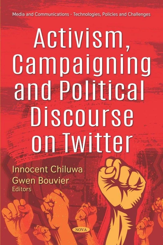 Activism, Campaigning and Political Discourse on Twitter (Media and Communications - Technologies, Policies and Challenges)