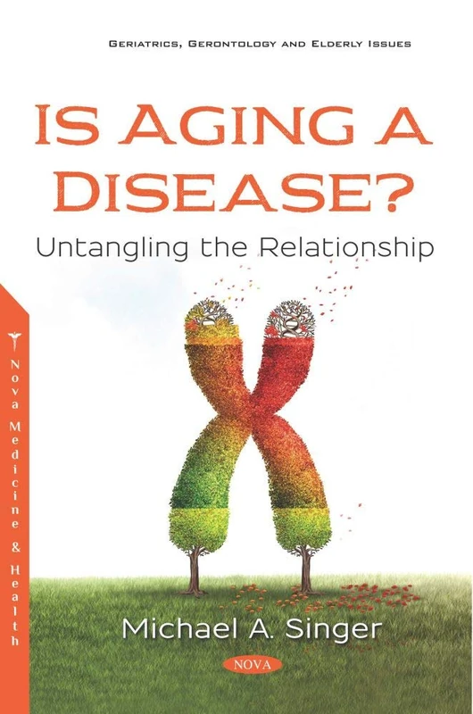 Is Aging a Disease?: Untangling the Relationship (Geriatrics, Gerontology and Elderly Issues)