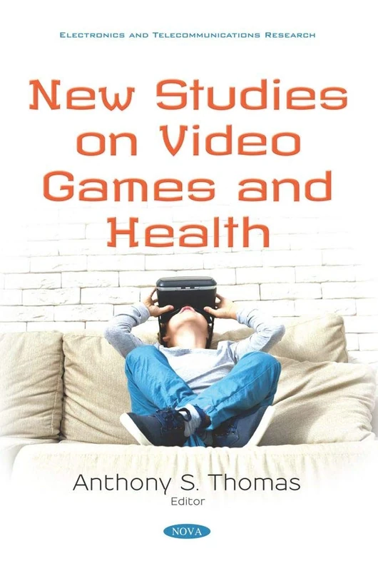 New Studies on Video Games and Health (Electronics and Telecommunications Research)