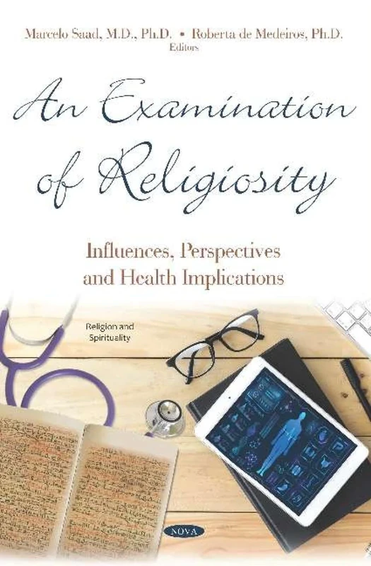 An Examination of Religiosity: Influences, Perspectives and Health Implications: Influences, Perspectives and Health Implications (Religion and Spirituality)