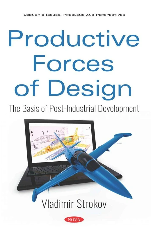 Productive Forces of Design: The Basis of Post-Industrial Development (Economic Issues, Problems and Perspectives Series)