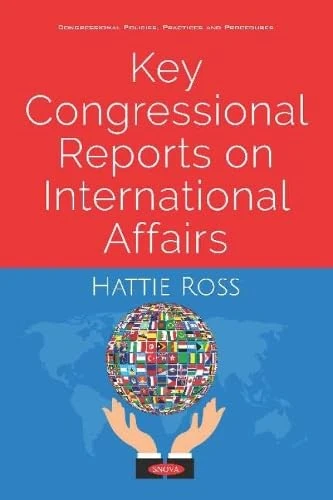 Key Congressional Reports on International Affairs (Congressional Policies, Practices and Procedures)